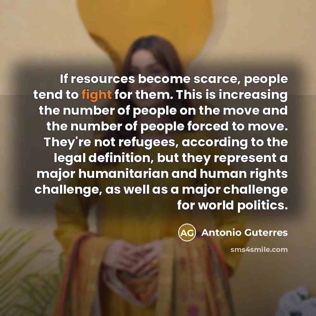 “If resources become scarce, people tend to fight for them.…” quote by Antonio Guterres