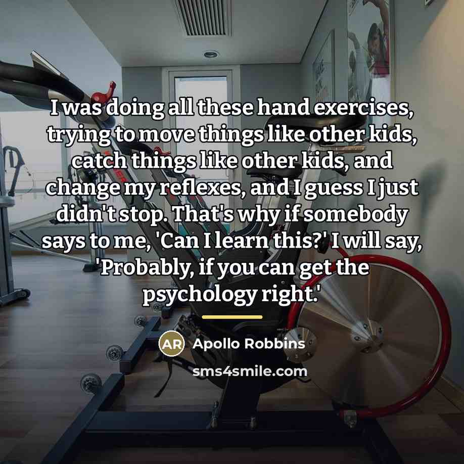 “I was doing all these hand exercises, trying to move…” quote by Apollo Robbins