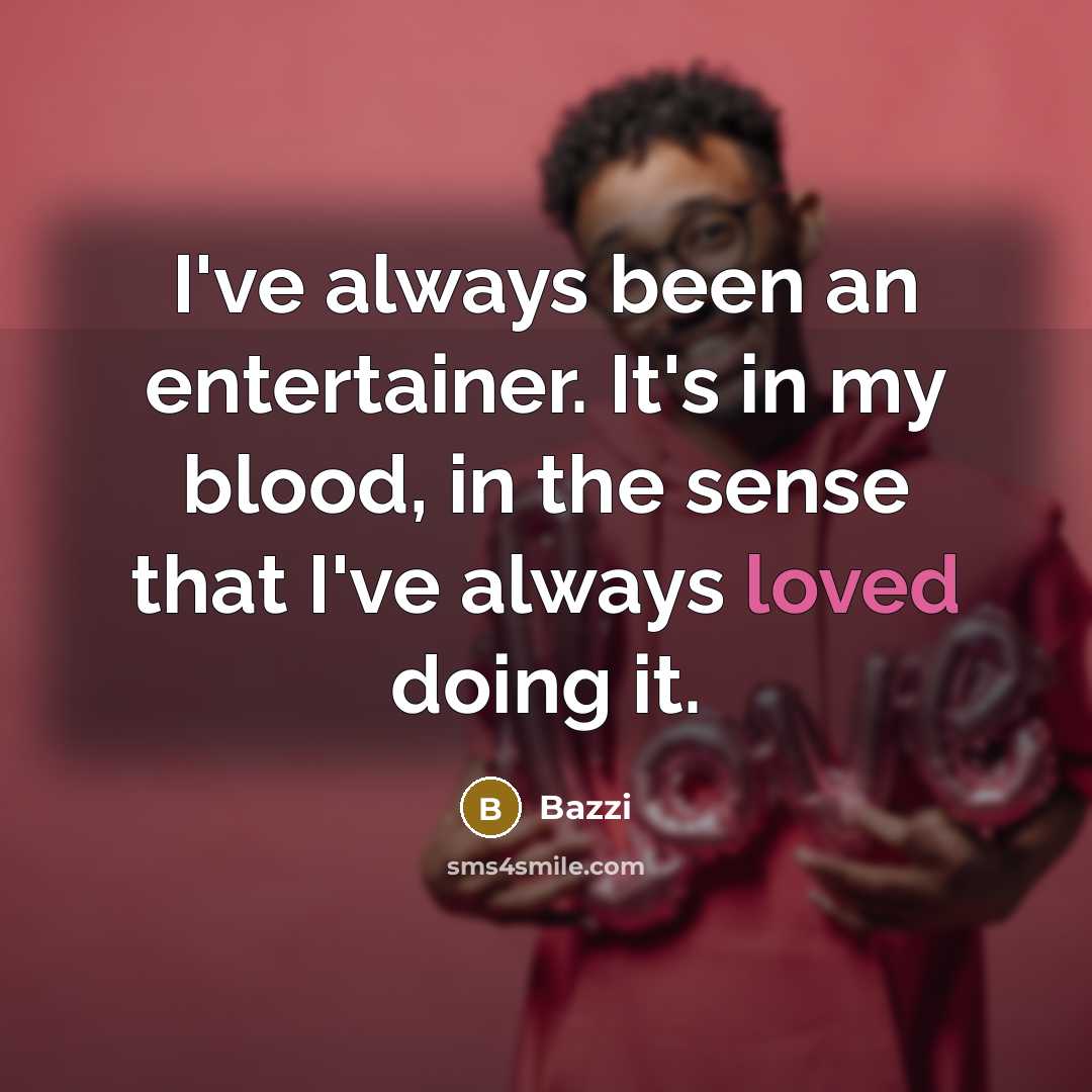 “I've always been an entertainer. It's in my blood, in…” quote by Bazzi