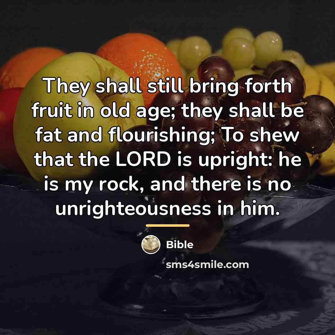 “They shall still bring forth fruit in old age; they…” quote by Bible