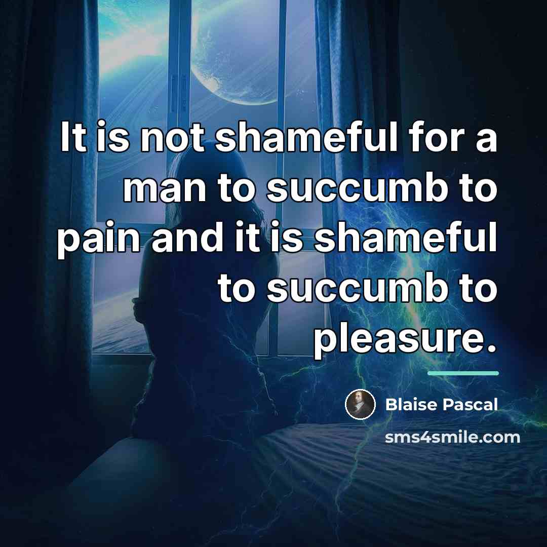 “It is not shameful for a man to succumb to…” quote by Blaise Pascal