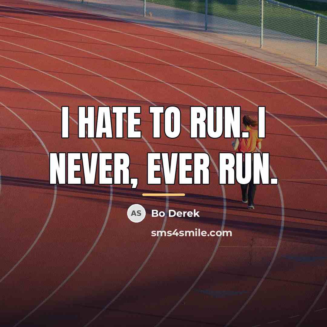 “I hate to run. I never, ever run.…” quote by Bo Derek