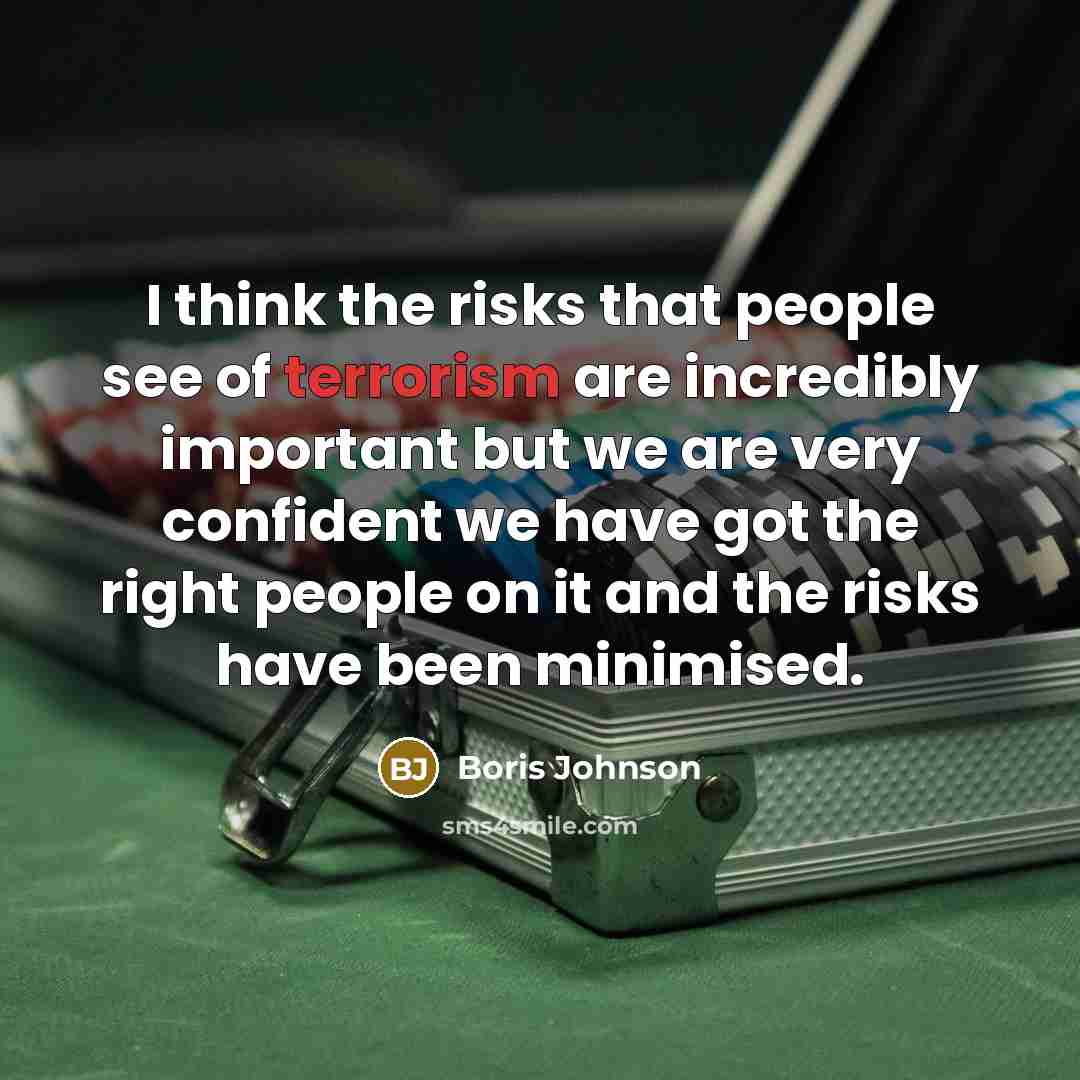 “I think the risks that people see of terrorism are…” quote by Boris Johnson