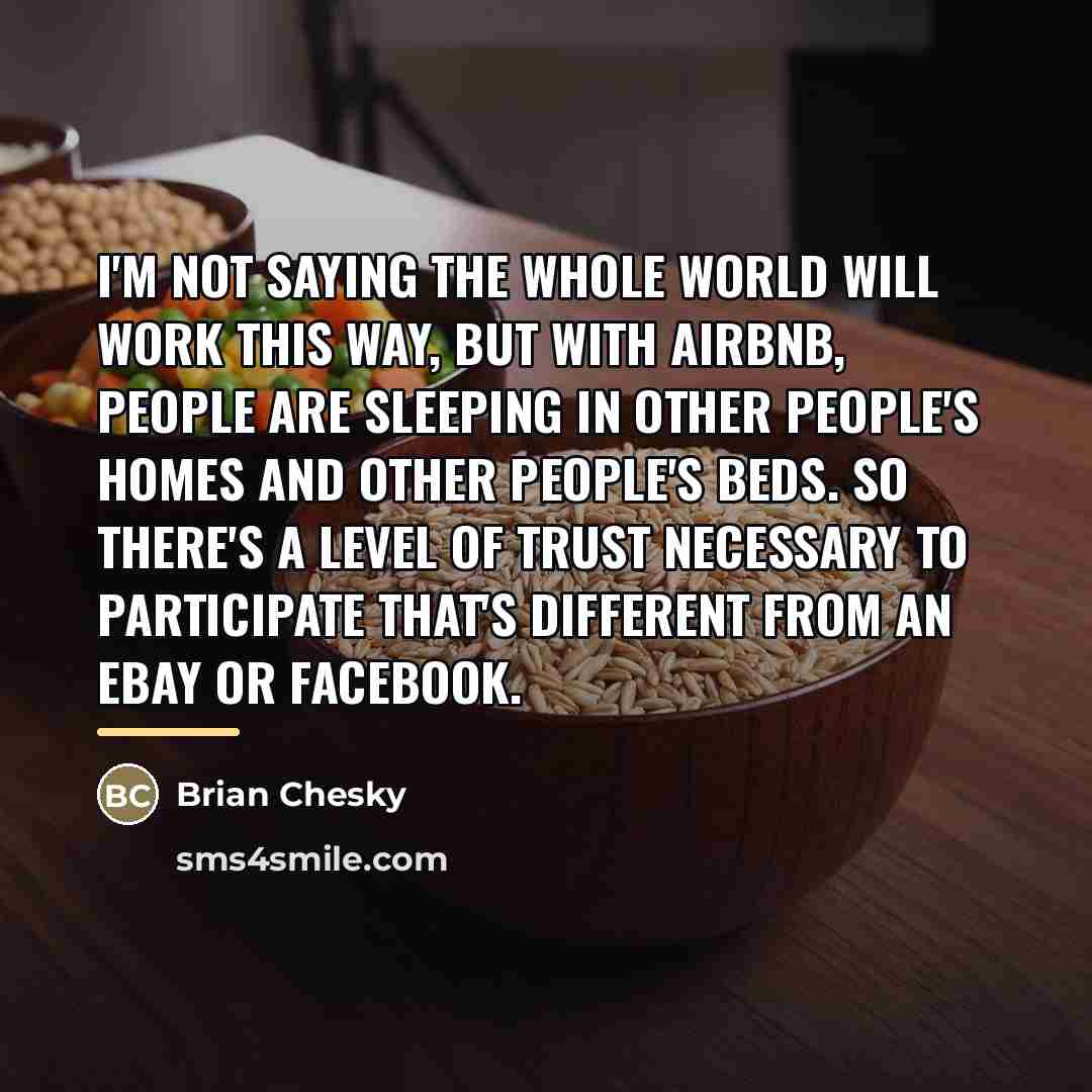 “I'm not saying the whole world will work this way,…” quote by Brian Chesky