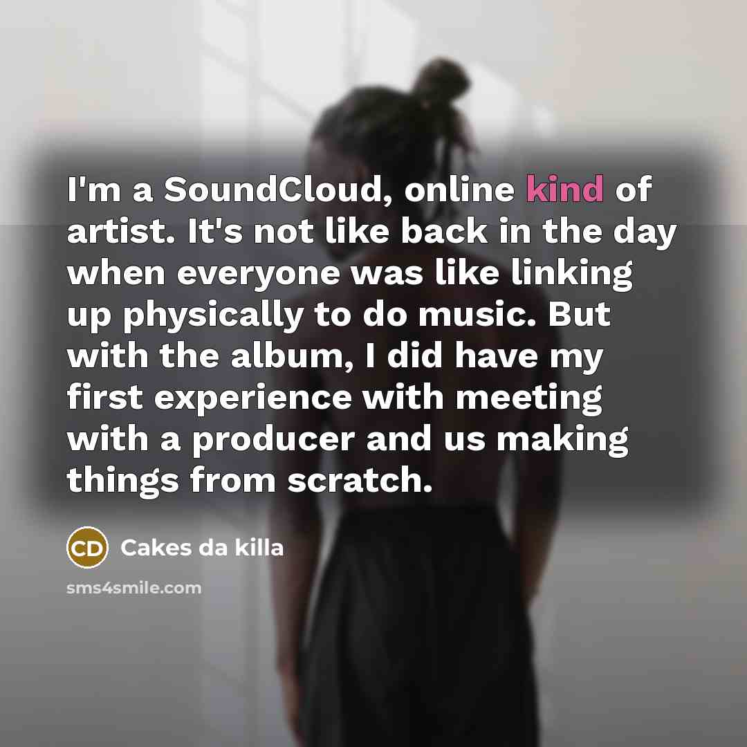 “I'm a SoundCloud, online kind of artist. It's not like…” quote by Cakes da killa