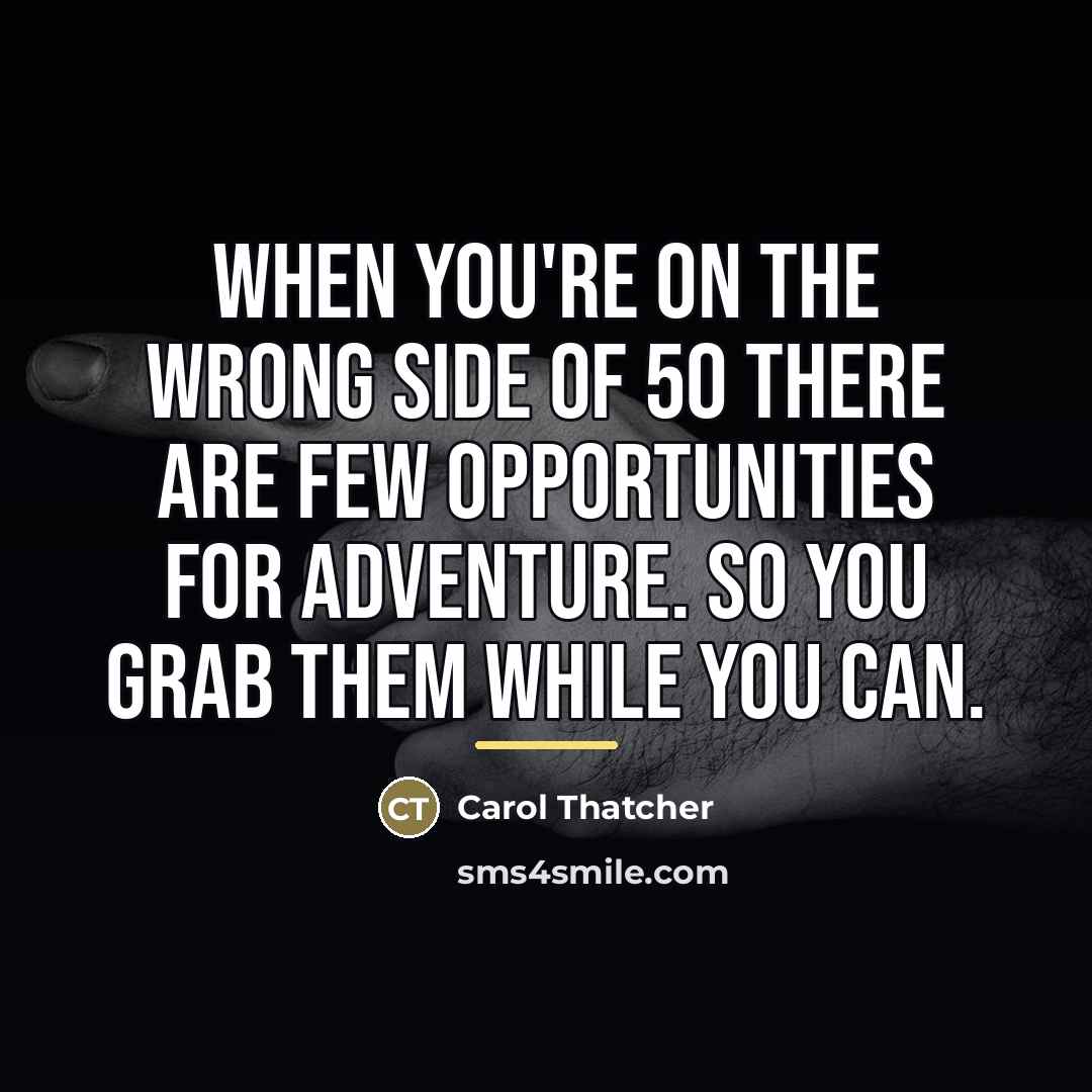 “When you're on the wrong side of 50 there are…” quote by Carol Thatcher