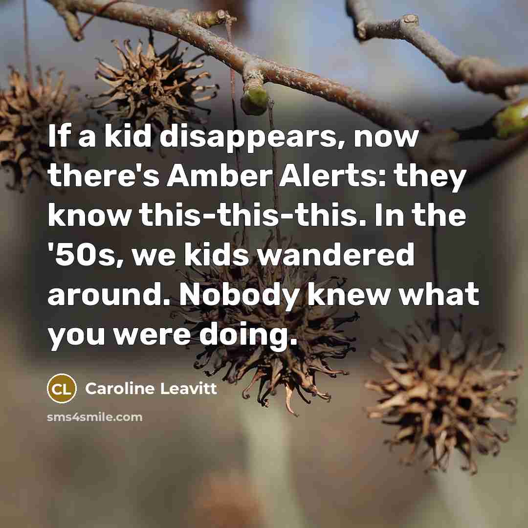 “If a kid disappears, now there's Amber Alerts: they know…” quote by Caroline Leavitt
