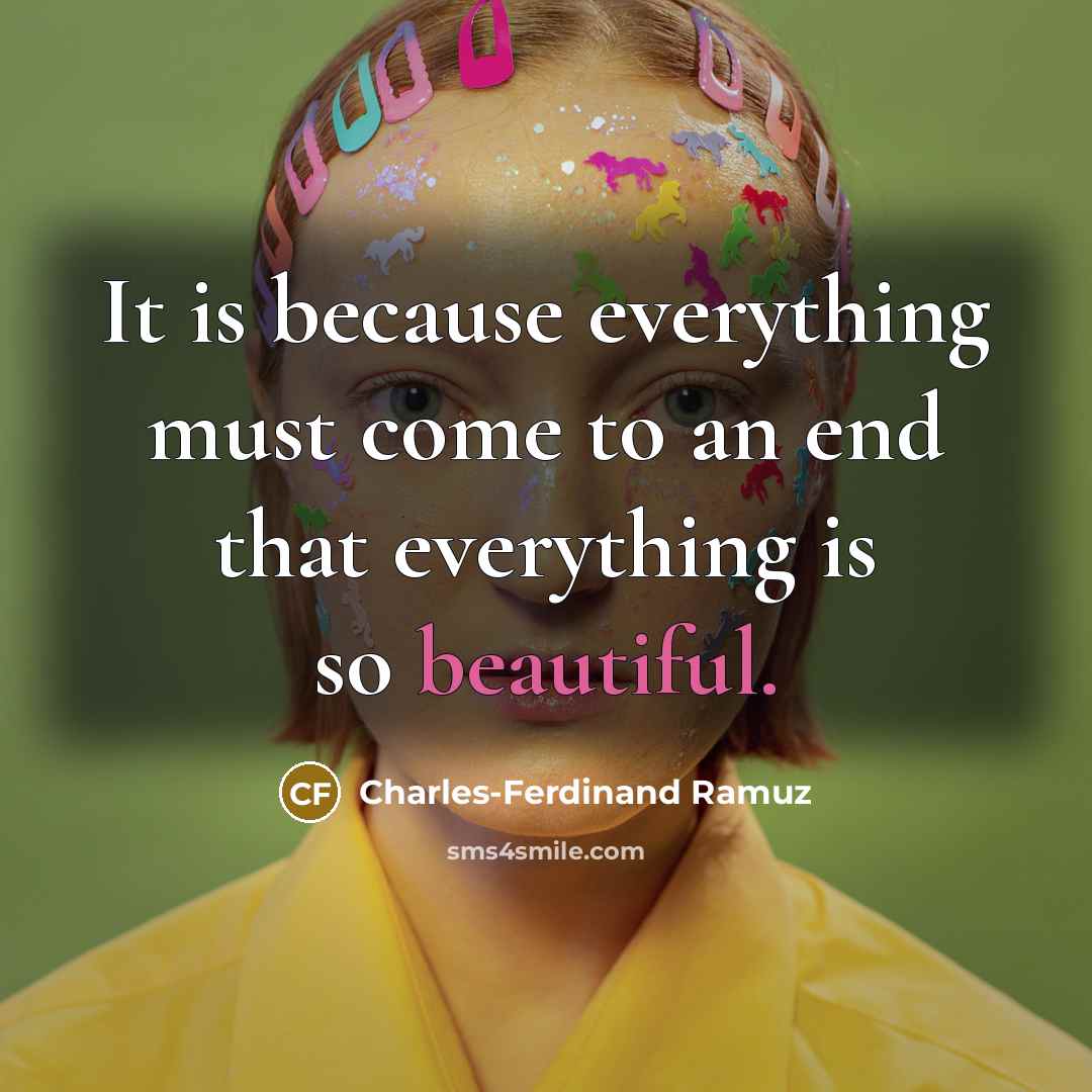 “It is because everything must come to an end that…” quote by Charles-Ferdinand Ramuz
