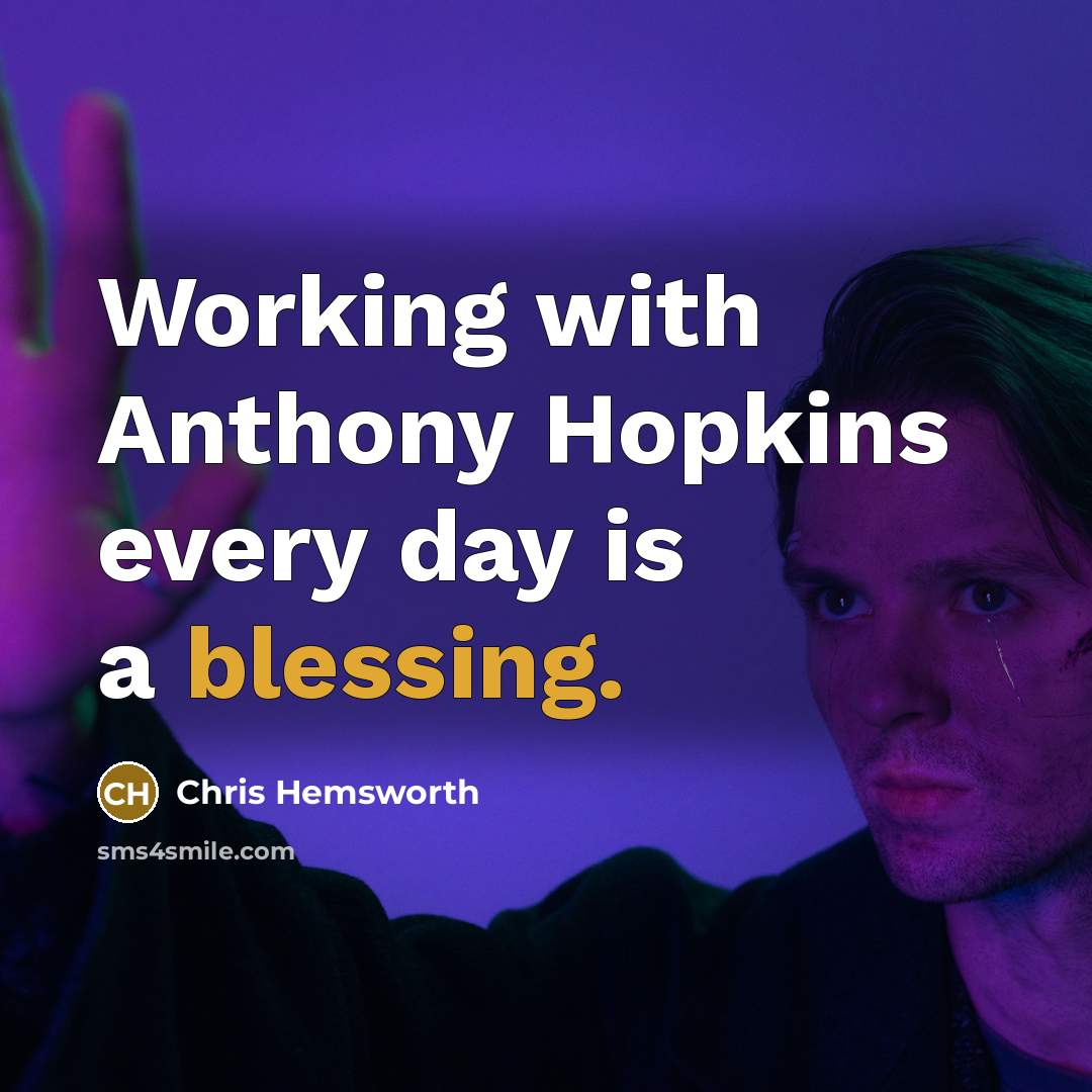 “Working with Anthony Hopkins every day is a blessing.” quote by Chris Hemsworth