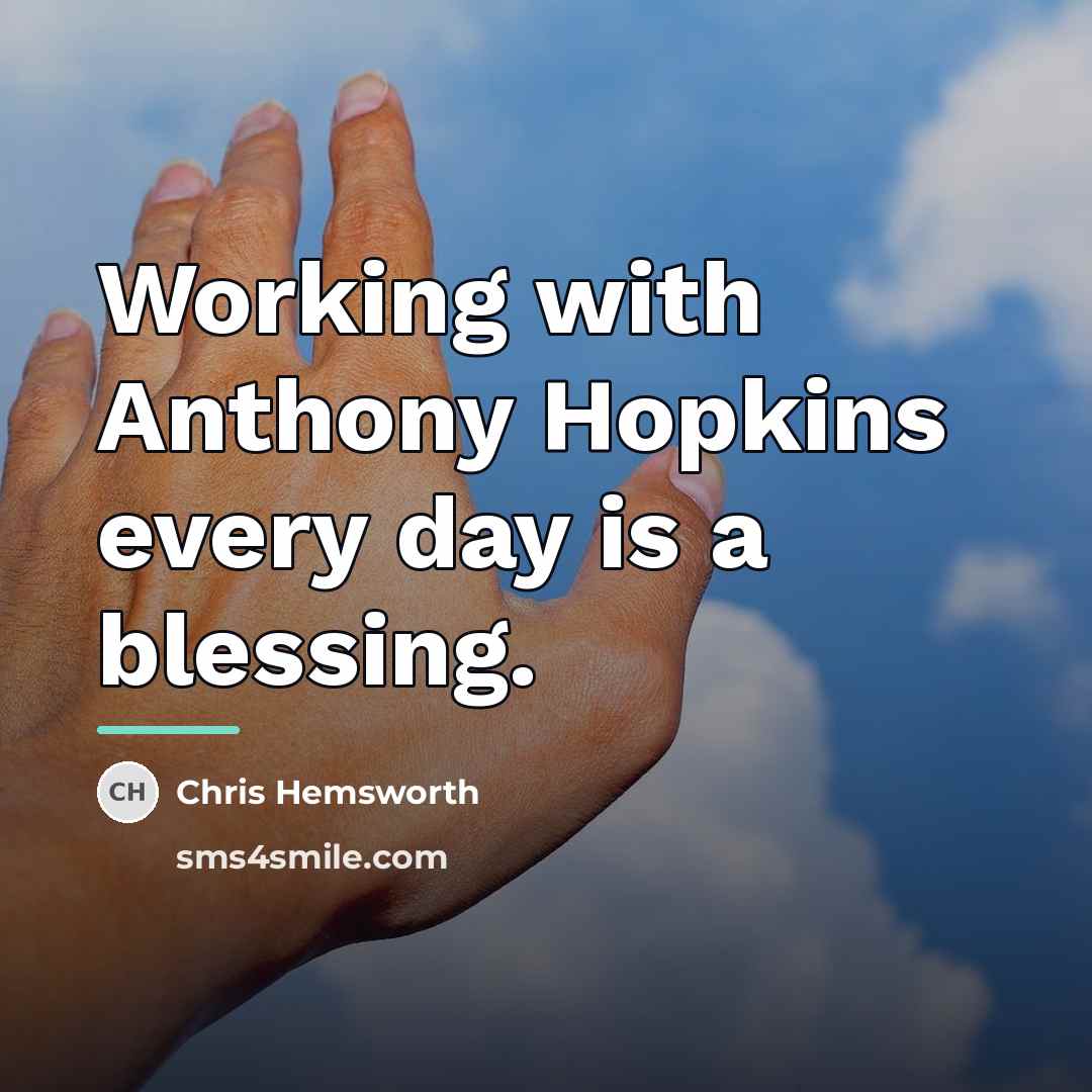 “Working with Anthony Hopkins every day is a blessing.…” quote by Chris Hemsworth