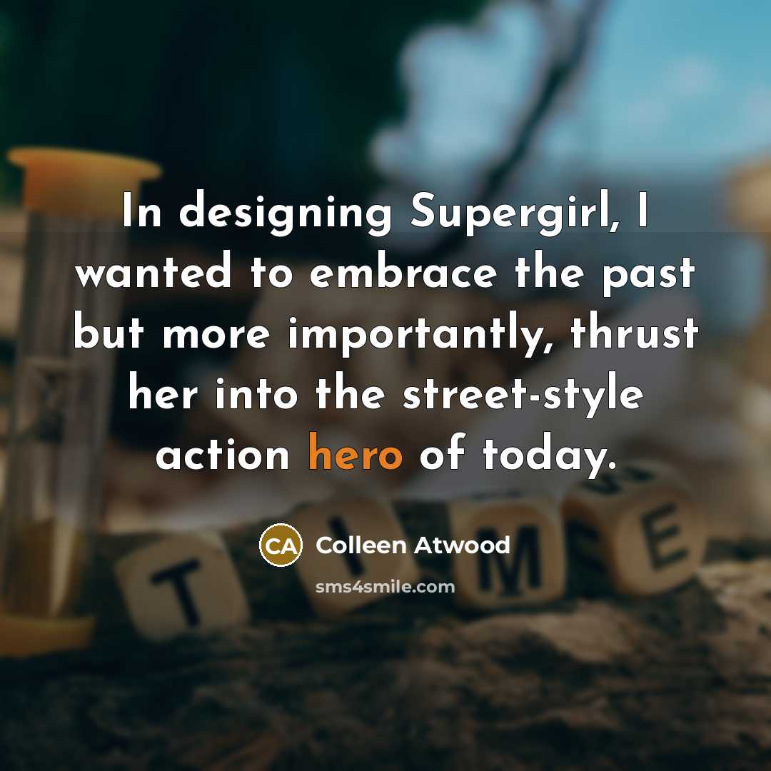 “In designing Supergirl, I wanted to embrace the past but…” quote by Colleen Atwood