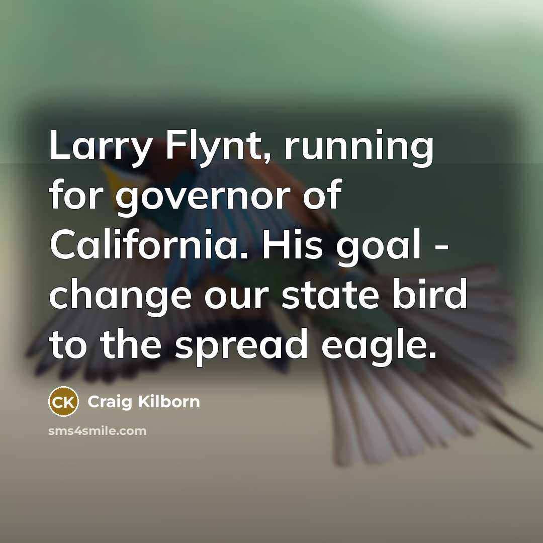 “Larry Flynt, running for governor of California. His goal -…” quote by Craig Kilborn
