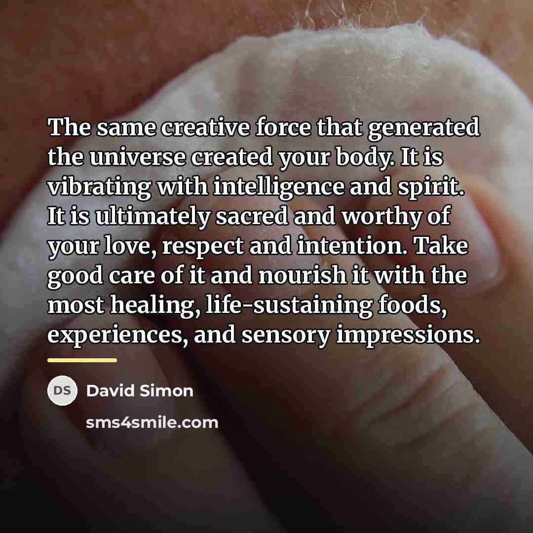 “The same creative force that generated the universe created your…” quote by David Simon