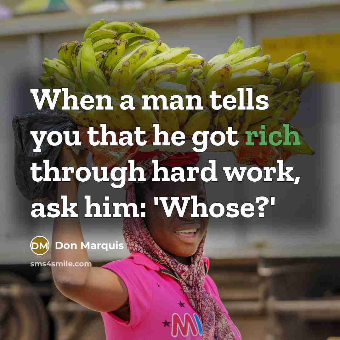 “When a man tells you that he got rich through…” quote by Don Marquis