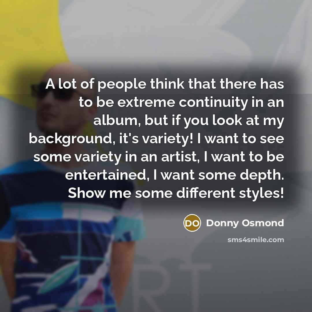 “A lot of people think that there has to be…” quote by Donny Osmond