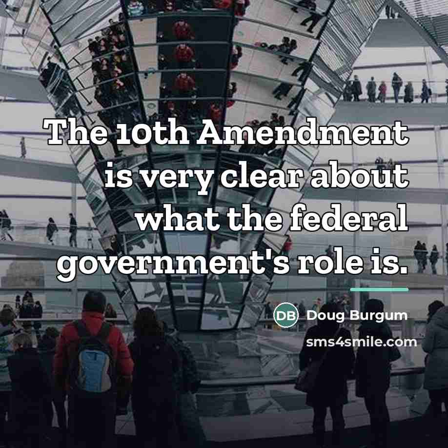 “The 10th Amendment is very clear about what the federal…” quote by Doug Burgum