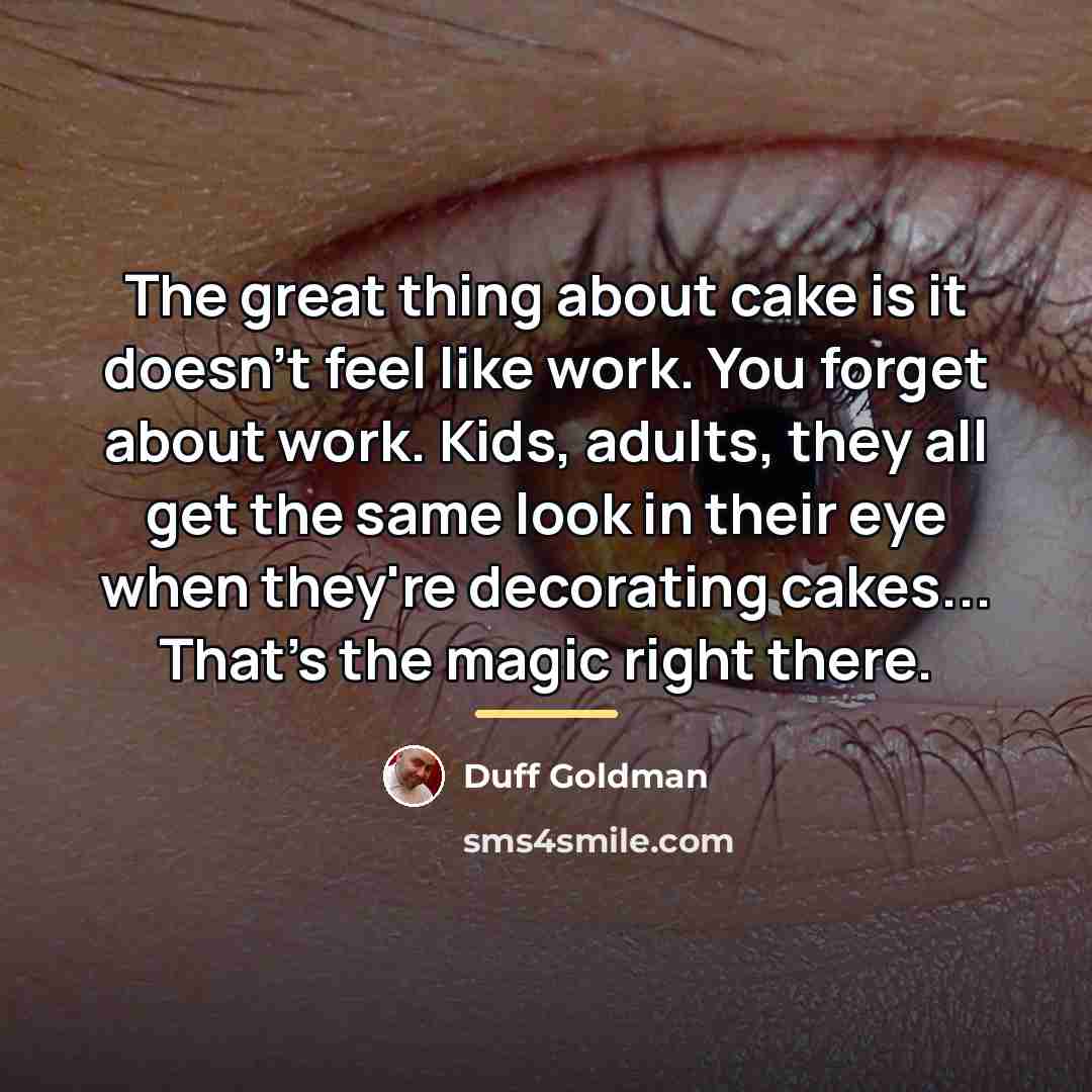 “The great thing about cake is it doesn't feel like…” quote by Duff Goldman