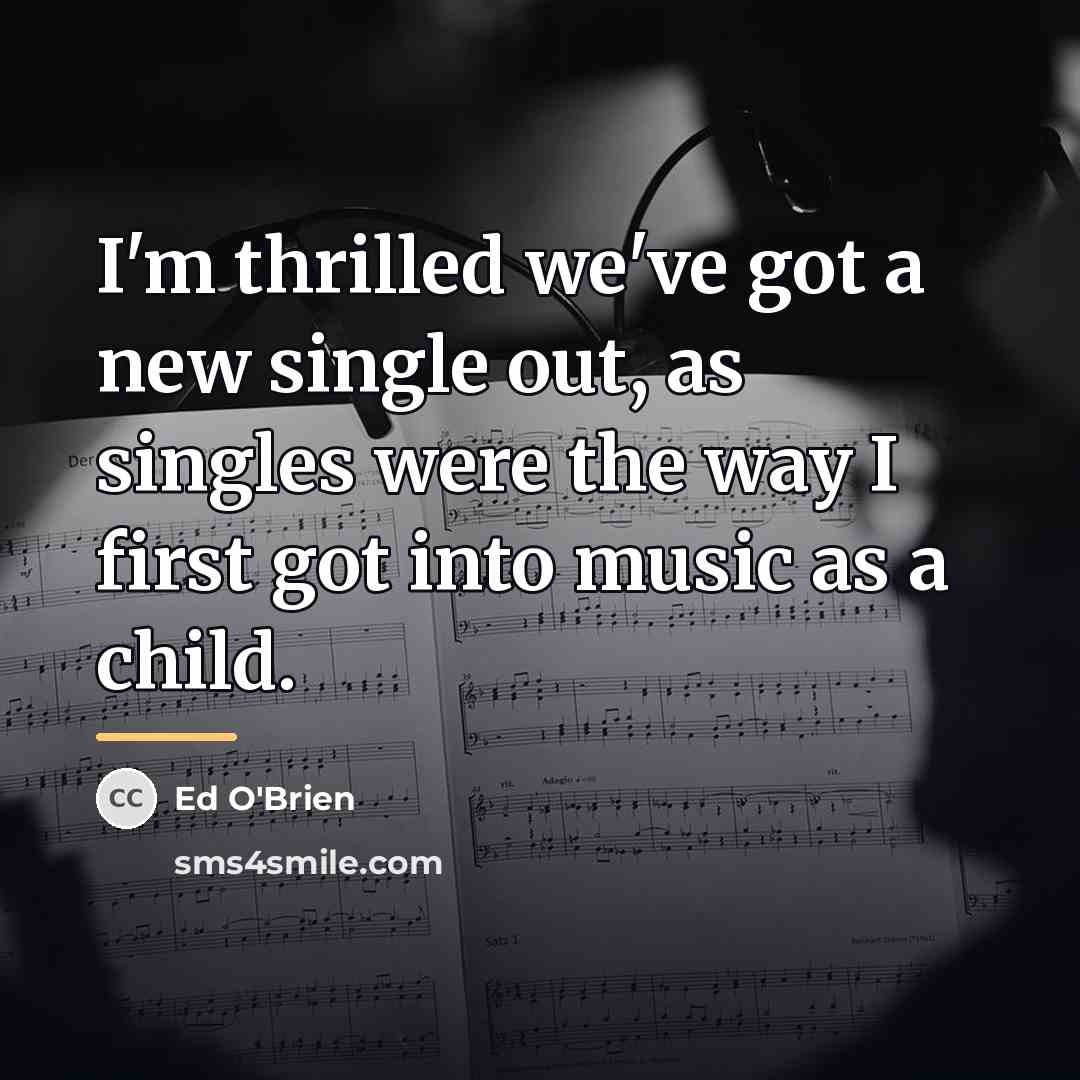 “I'm thrilled we've got a new single out, as singles…” quote by Ed O'Brien