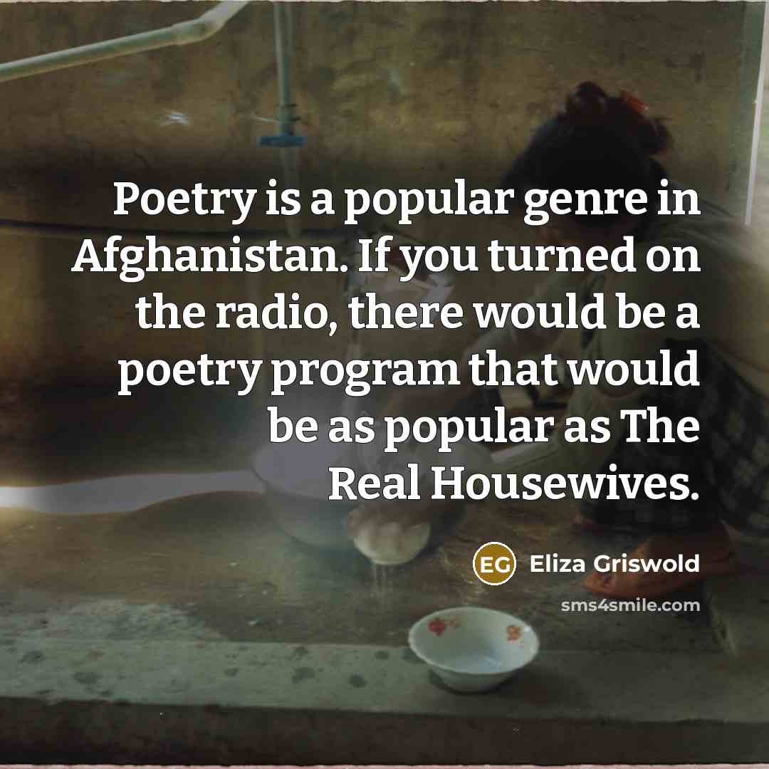 “Poetry is a popular genre in Afghanistan. If you turned…” quote by Eliza Griswold