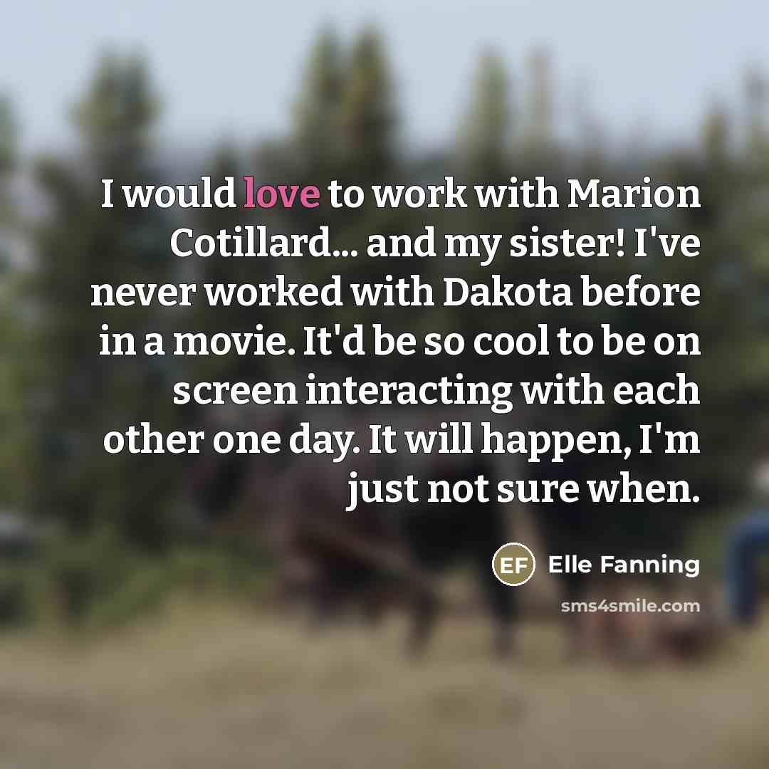 “I would love to work with Marion Cotillard... and my…” quote by Elle Fanning