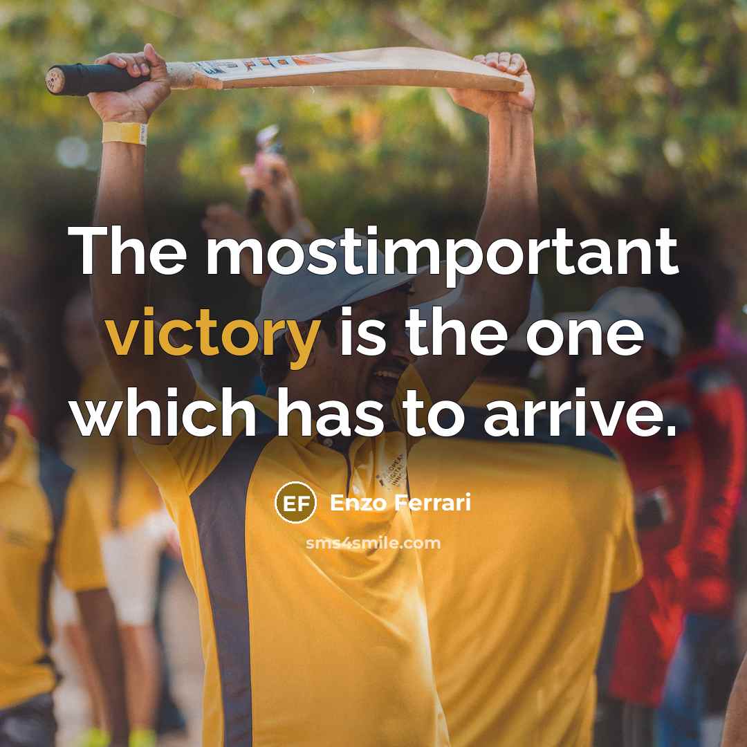 “The mostimportant victory is the one which has to arrive.…” quote by Enzo Ferrari