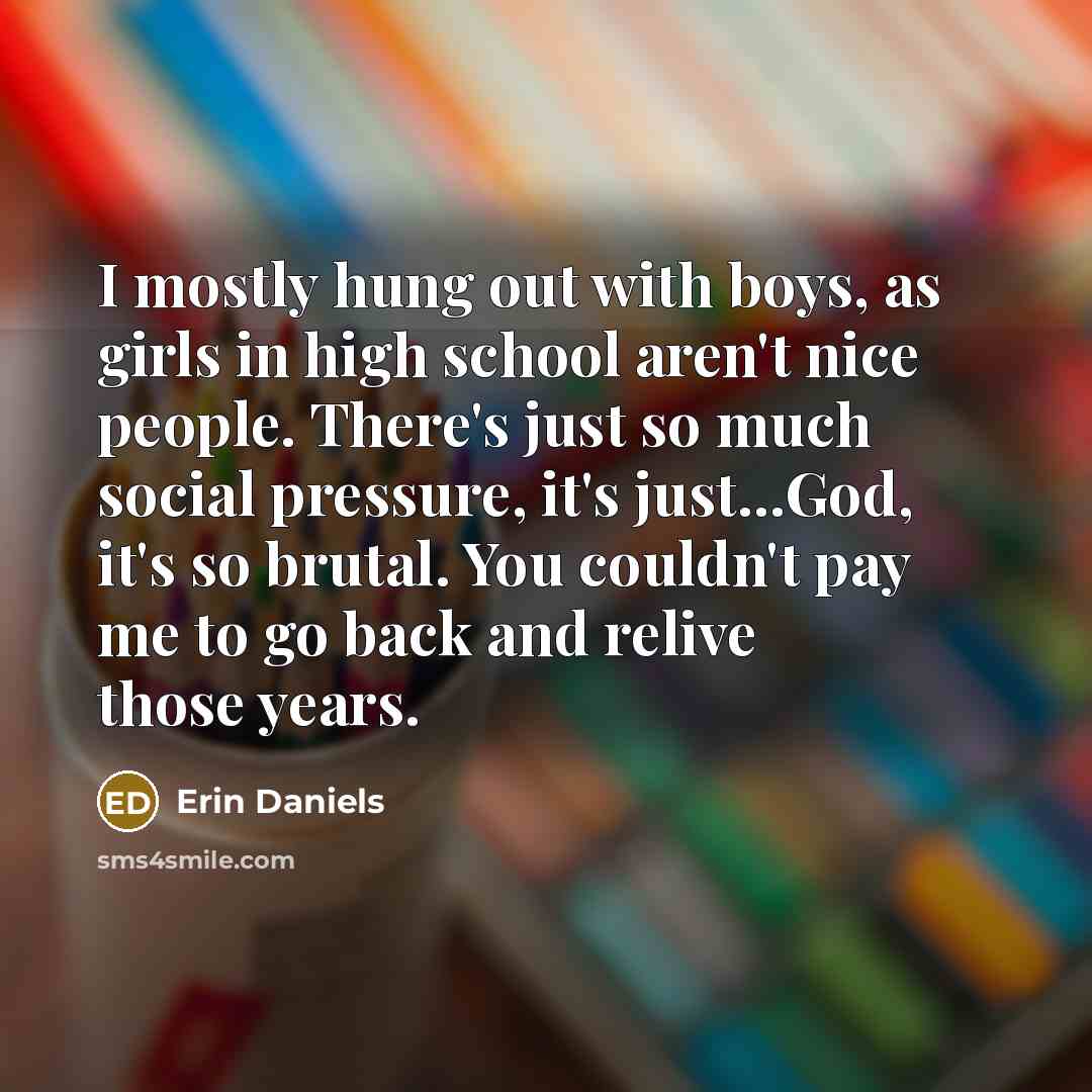 “I mostly hung out with boys, as girls in high…” quote by Erin Daniels