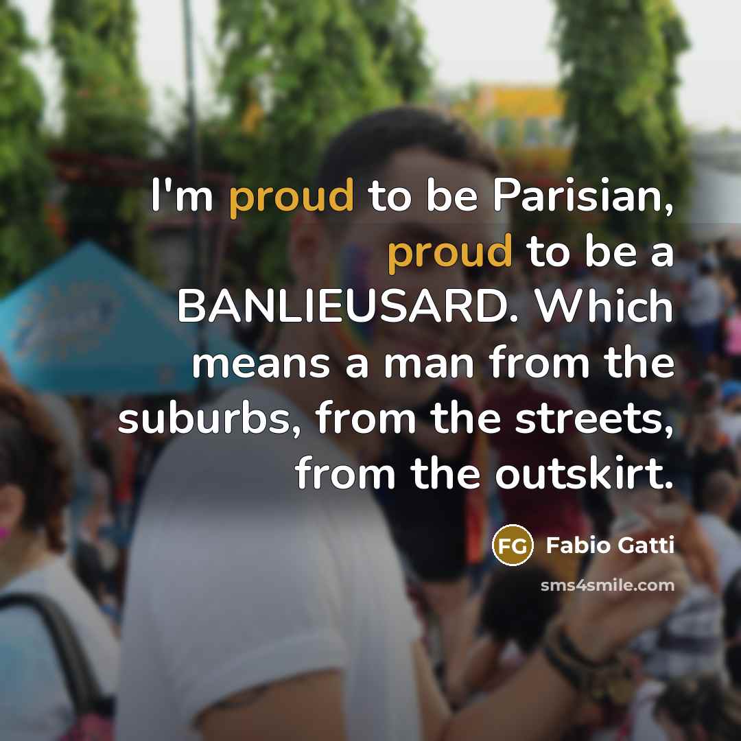“I'm proud to be Parisian, proud to be a BANLIEUSARD.…” quote by Fabio Gatti