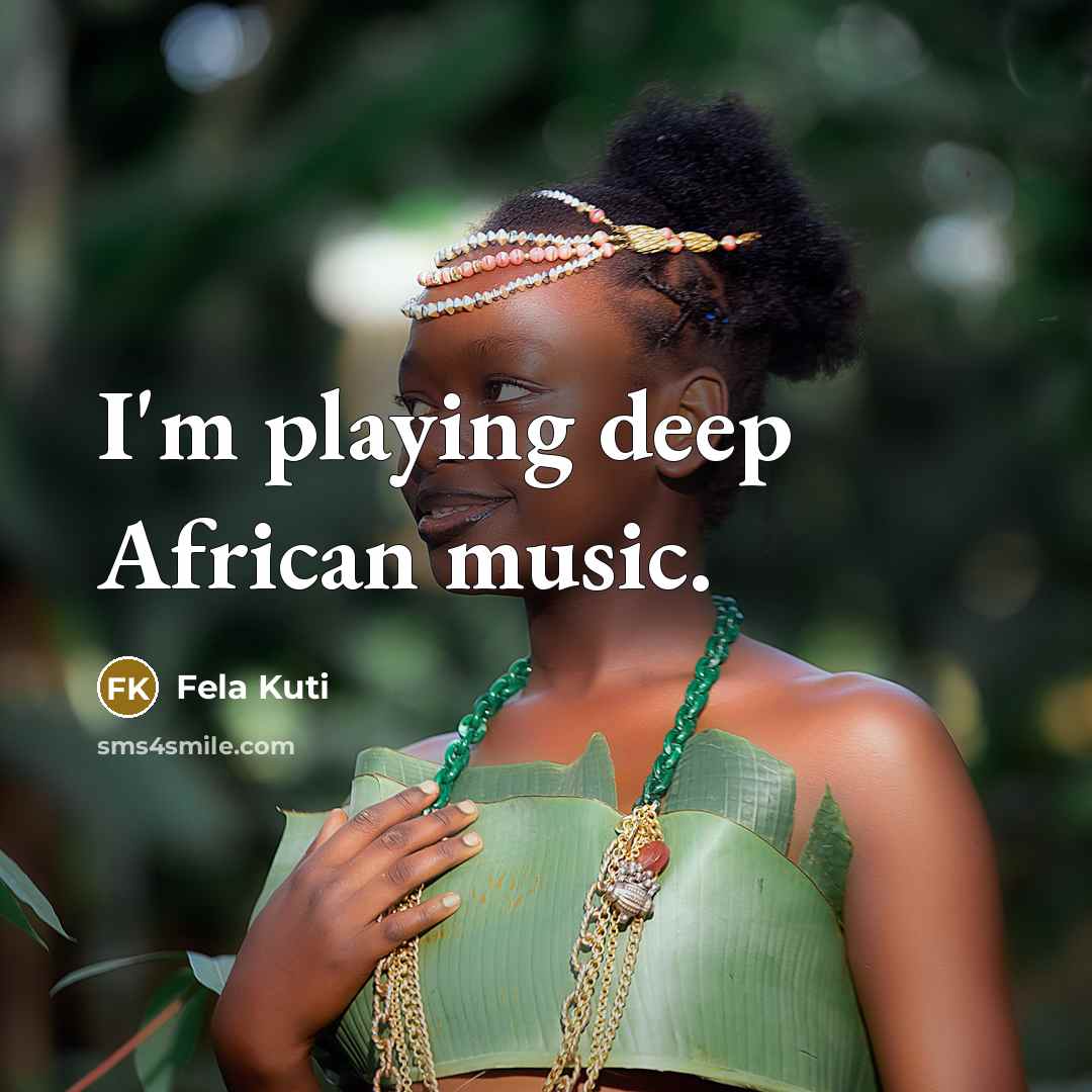 “I'm playing deep African music.…” quote by Fela Kuti