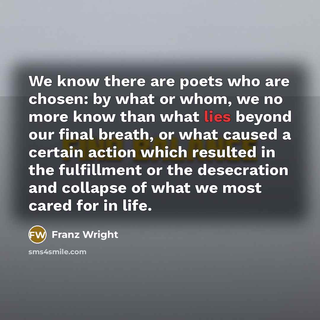 “We know there are poets who are chosen: by what…” quote by Franz Wright