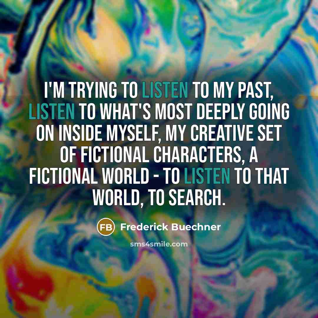 “I'm trying to listen to my past, listen to what's…” quote by Frederick Buechner