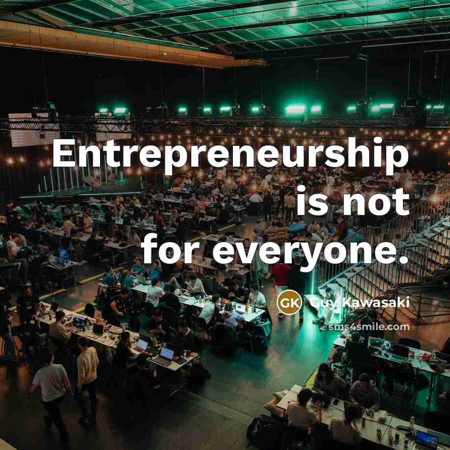 “Entrepreneurship is not for everyone.…” quote by Guy Kawasaki