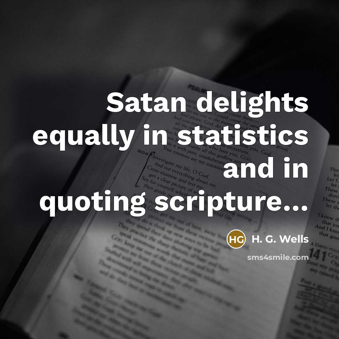 “Satan delights equally in statistics and in quoting scripture....…” quote by H. G. Wells