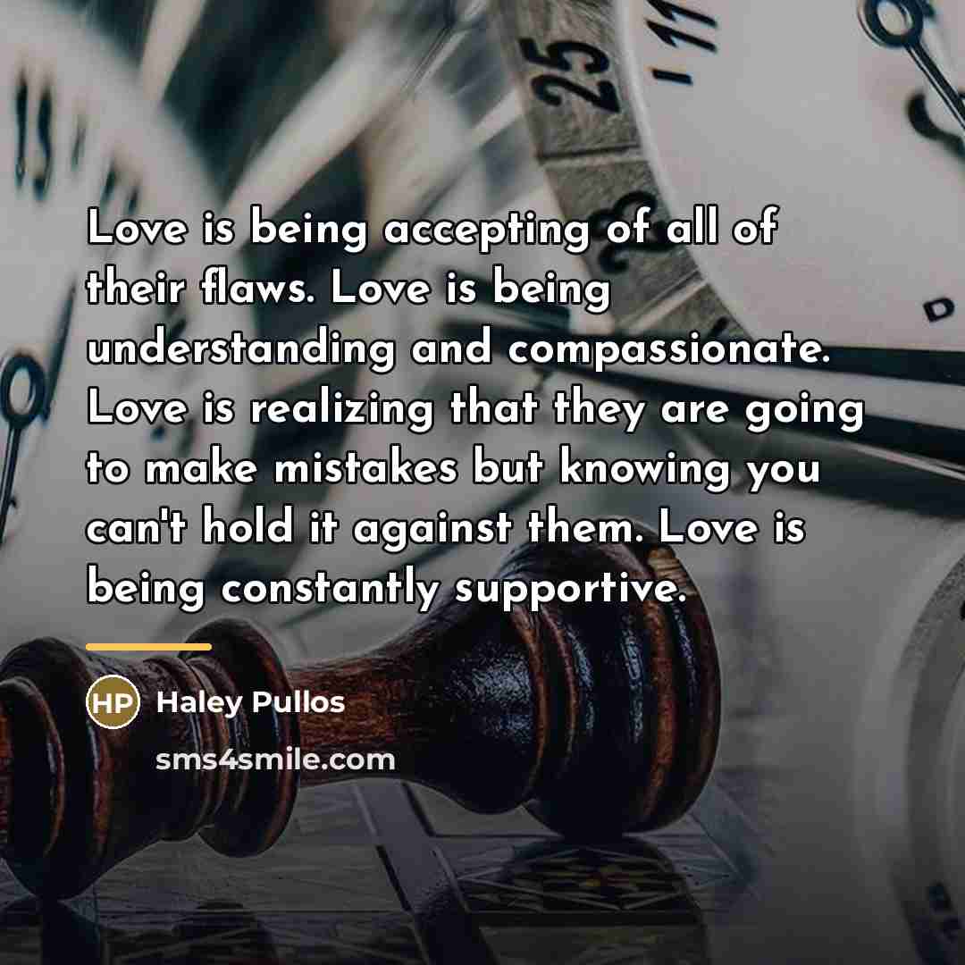 “Love is being accepting of all of their flaws. Love…” quote by Haley Pullos