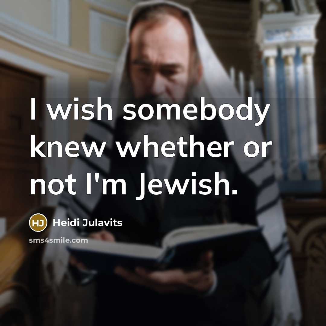 “I wish somebody knew whether or not I'm Jewish.” quote by Heidi Julavits