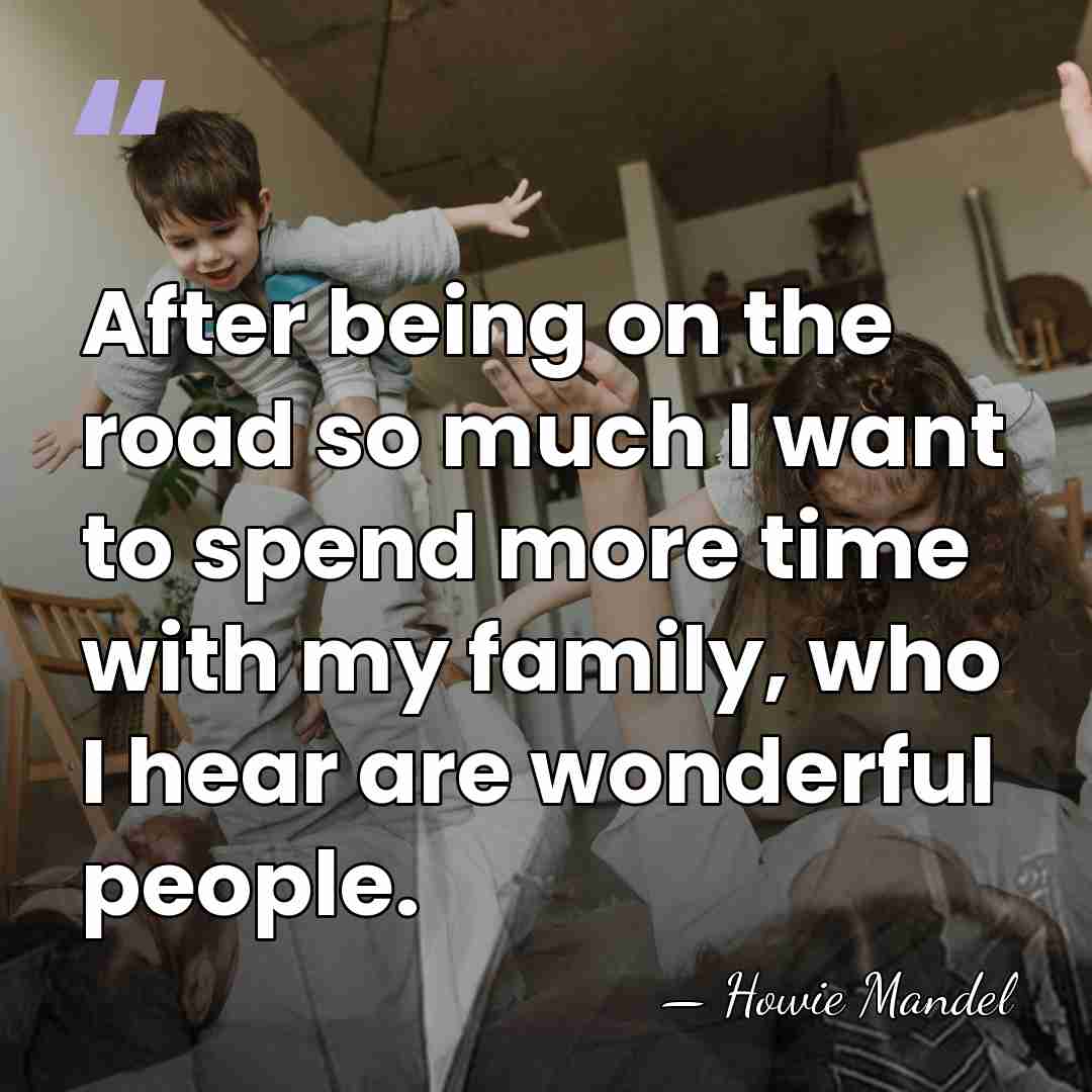 After being on the road so much I want to spend more&hellip; - Howie Mandel