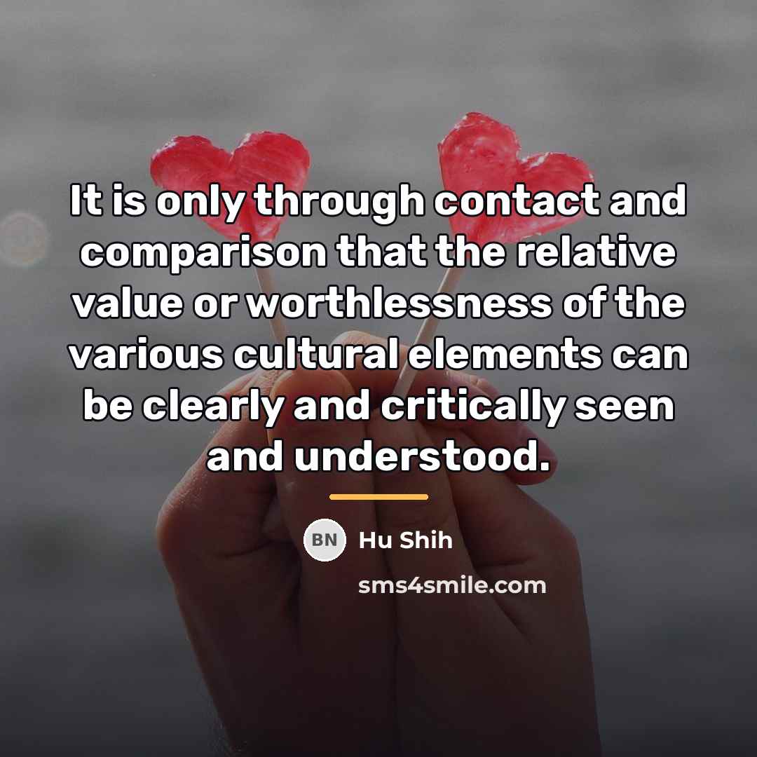“It is only through contact and comparison that the relative…” quote by Hu Shih