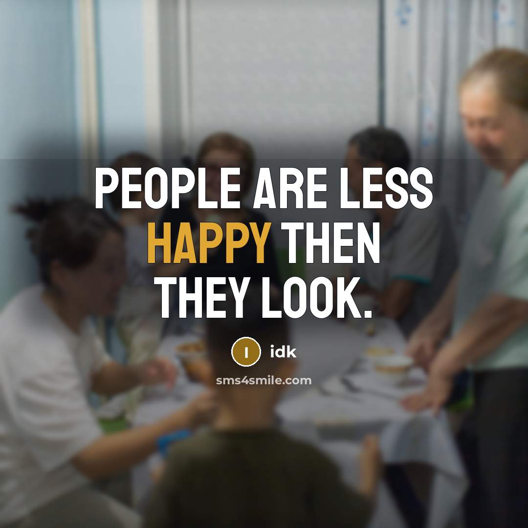 “People are less happy then they look.…” quote by Idk