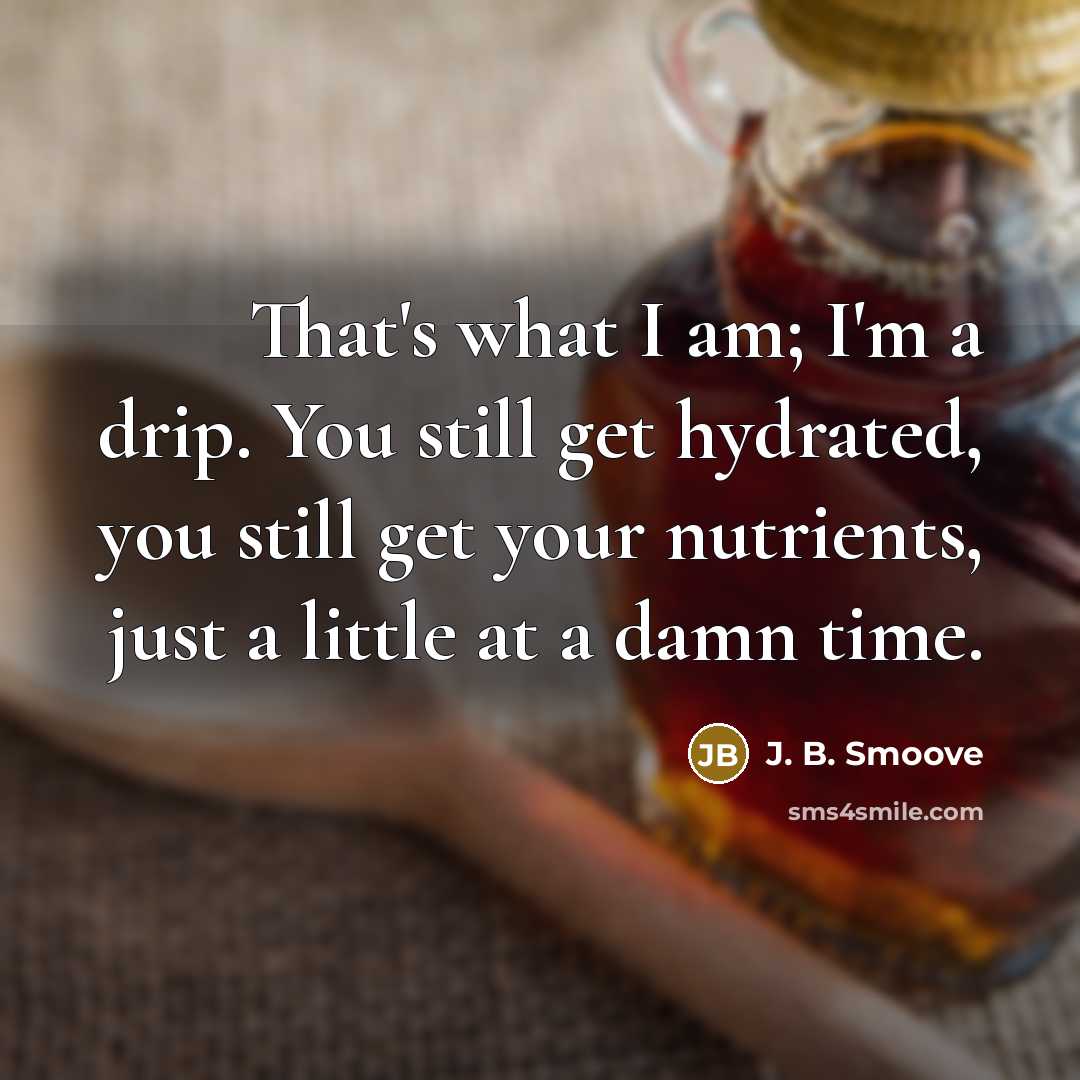 “That's what I am; I'm a drip. You still get…” quote by J. B. Smoove