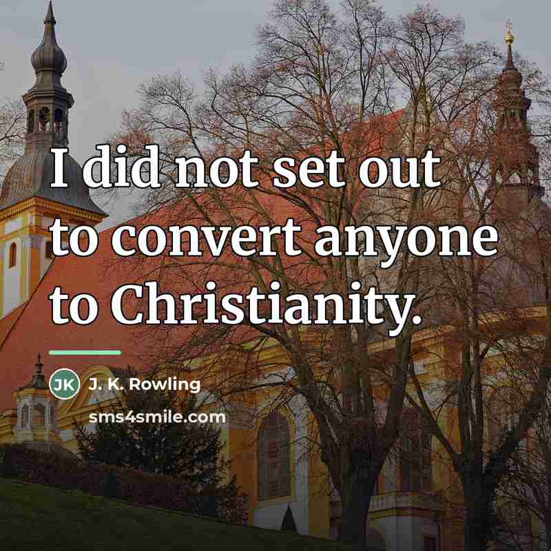 “I did not set out to convert anyone to Christianity.…” quote by J. K. Rowling
