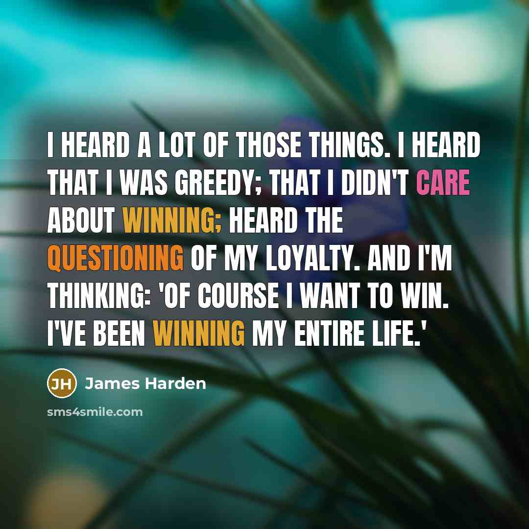 “I heard a lot of those things. I heard that…” quote by James Harden