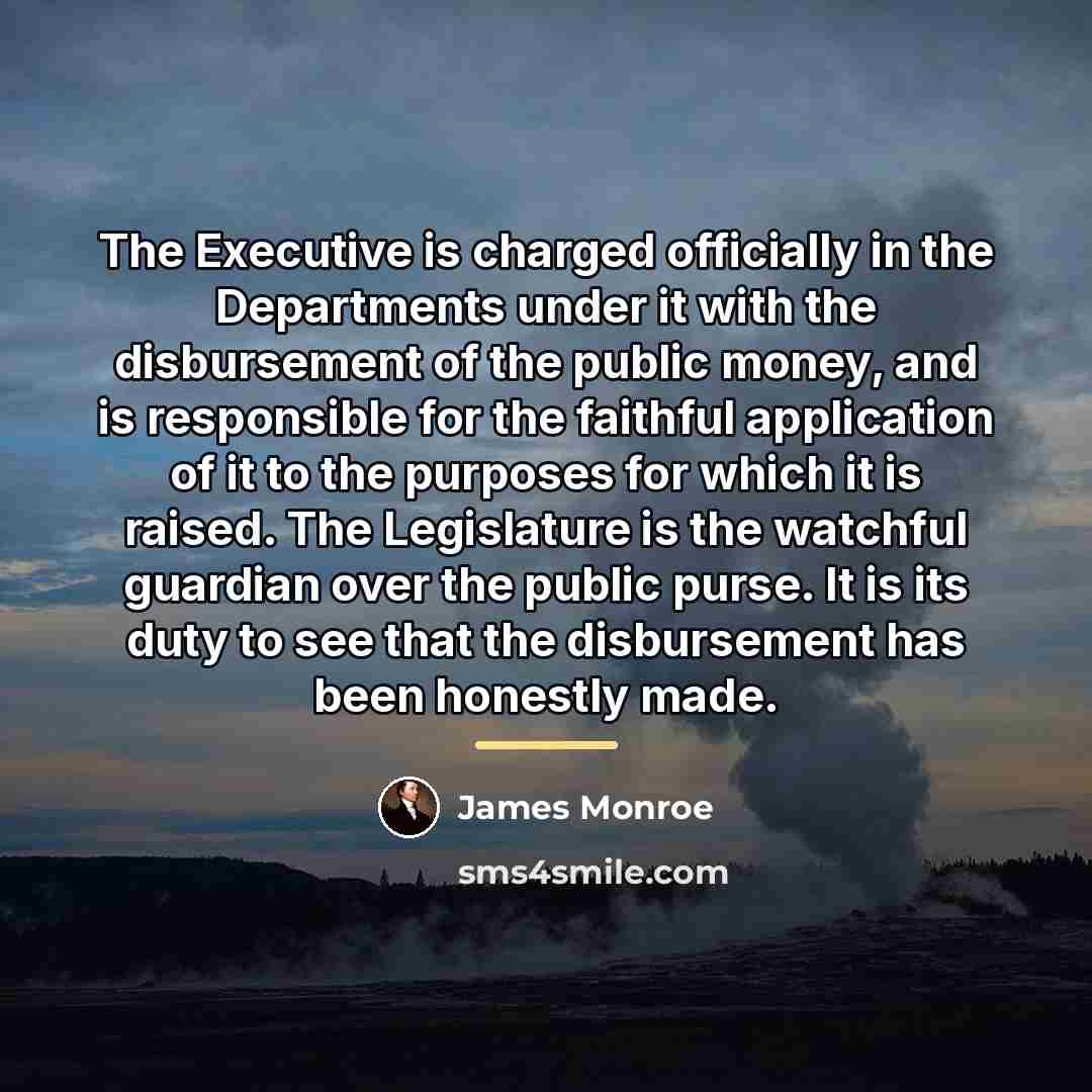 “The Executive is charged officially in the Departments under it…” quote by James Monroe