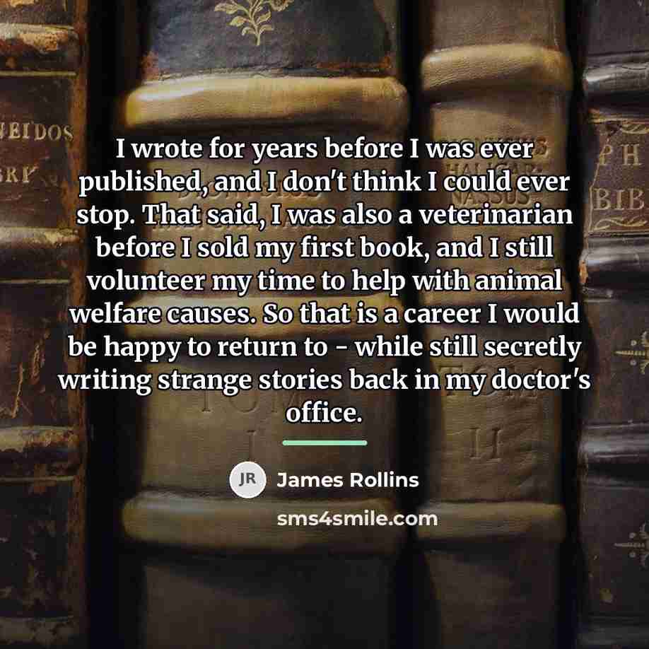 “I wrote for years before I was ever published, and…” quote by James Rollins