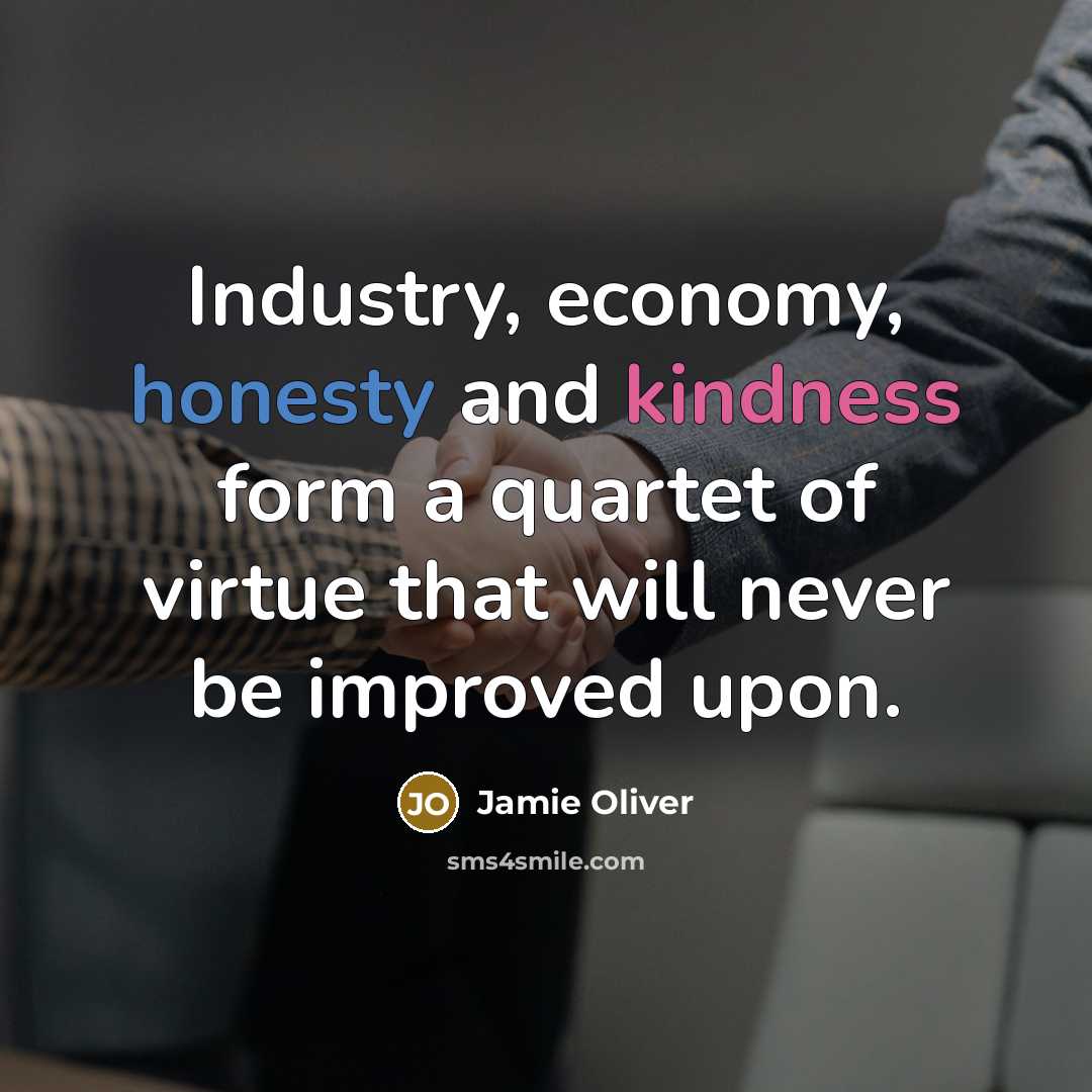 “Industry, economy, honesty and kindness form a quartet of virtue…” quote by Jamie Oliver