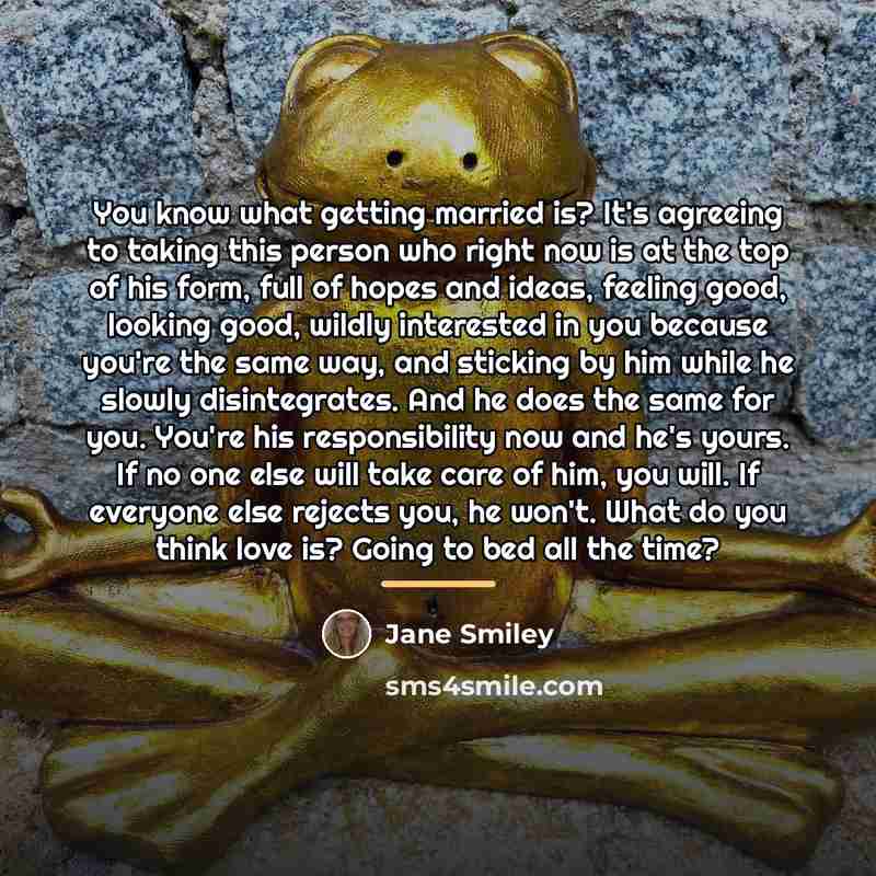 “You know what getting married is? It's agreeing to taking…” quote by Jane Smiley