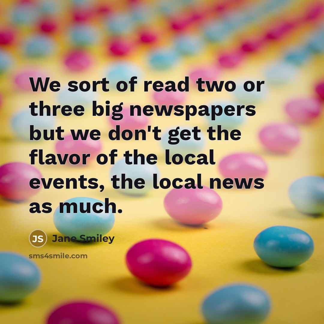 “We sort of read two or three big newspapers but…” quote by Jane Smiley