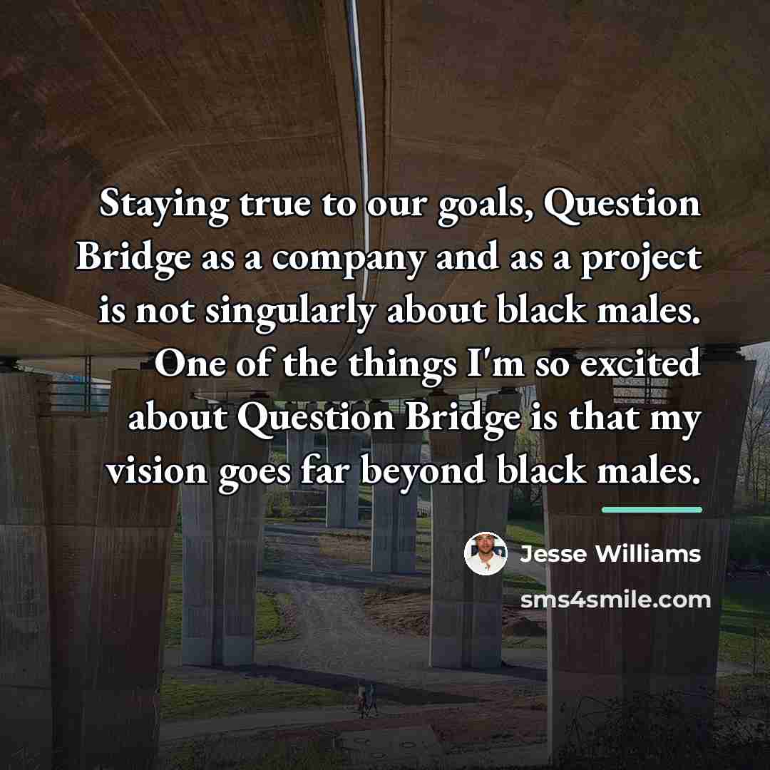 “Staying true to our goals, Question Bridge as a company…” quote by Jesse Williams