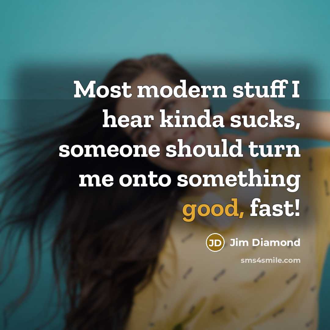 “Most modern stuff I hear kinda sucks, someone should turn…” quote by Jim Diamond
