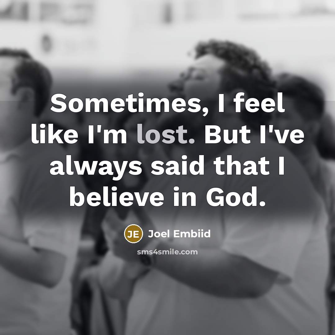“Sometimes, I feel like I'm lost. But I've always said…” quote by Joel Embiid