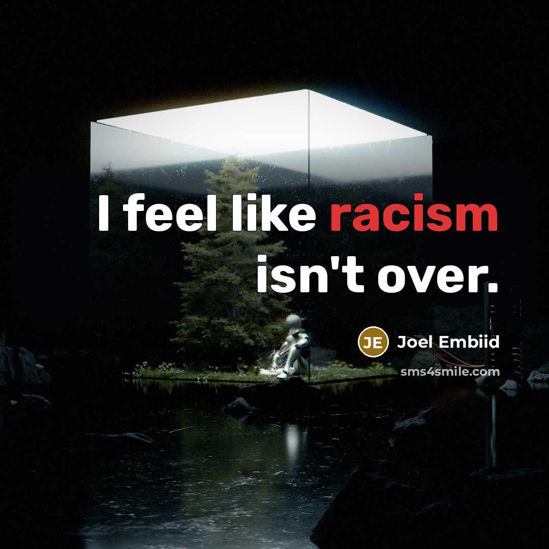 “I feel like racism isn't over.…” quote by Joel Embiid