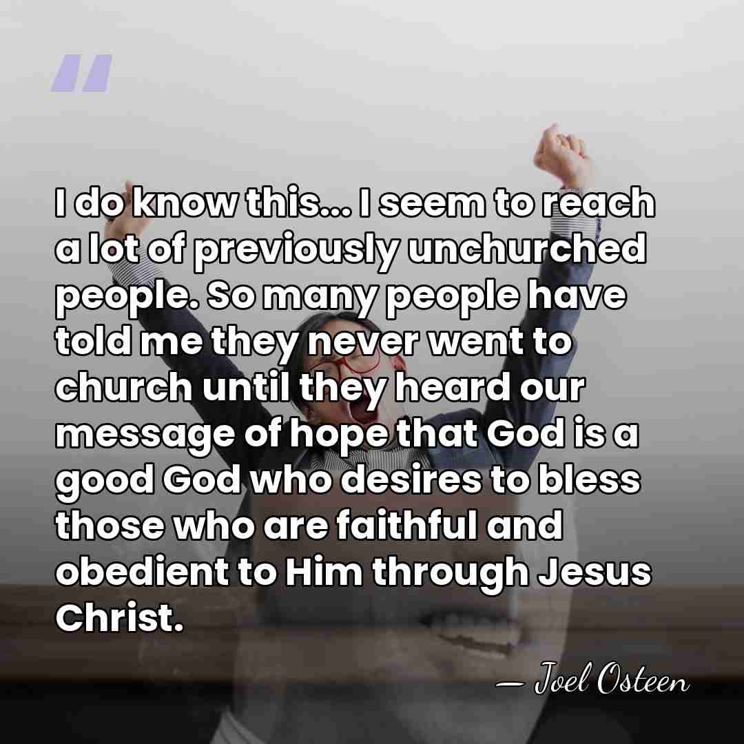 I do know this... I seem to reach a lot of previously&hellip; - Joel Osteen